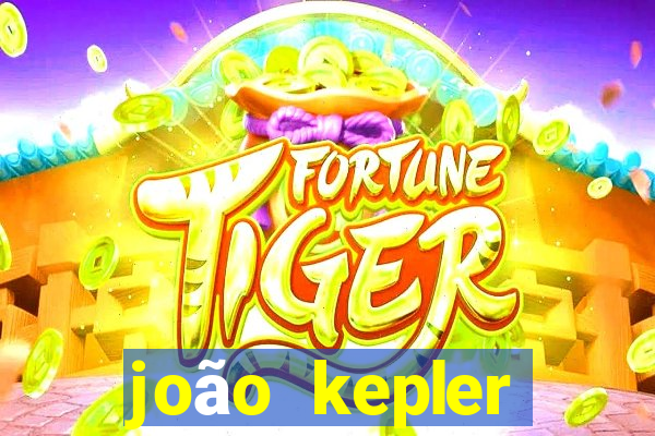 joão kepler fortuna estimada